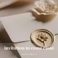 Invitation to Come Close