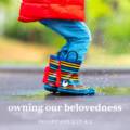 Owning Our Belovedness